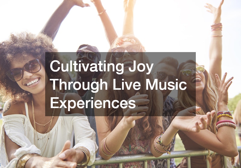 Cultivating Joy Through Live Music Experiences