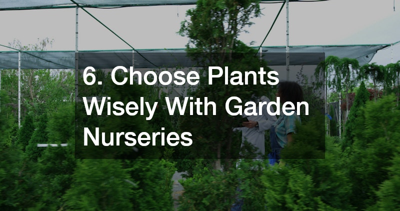 6. Choose Plants Wisely With Garden Nurseries