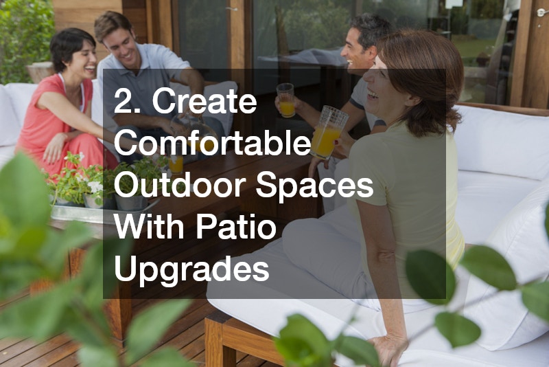 2. Create Comfortable Outdoor Spaces With Patio Upgrades