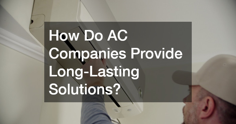 How Do AC Companies Provide Long-Lasting Solutions?