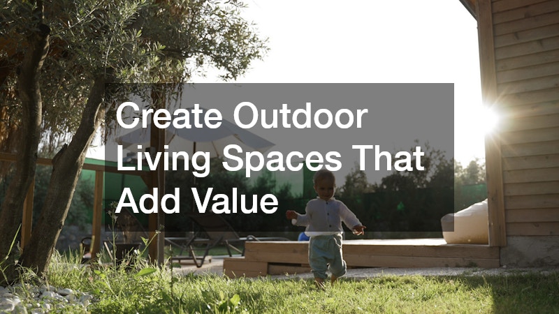 Create Outdoor Living Spaces That Add Value
