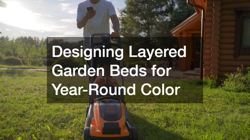Designing Layered Garden Beds for Year-Round Color