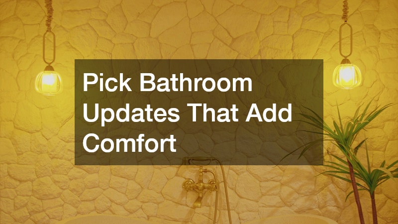 Pick Bathroom Updates That Add Comfort
