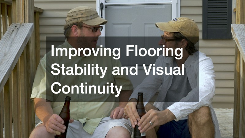 Improving Flooring Stability and Visual Continuity