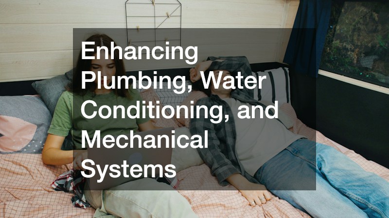 Enhancing Plumbing, Water Conditioning, and Mechanical Systems