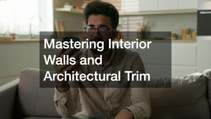 Mastering Interior Walls and Architectural Trim