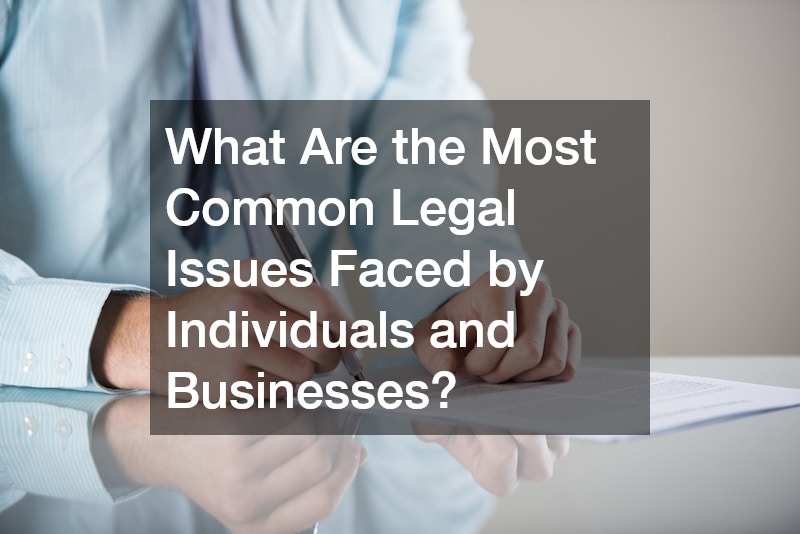 What Are the Most Common Legal Issues Faced by Individuals and Businesses?