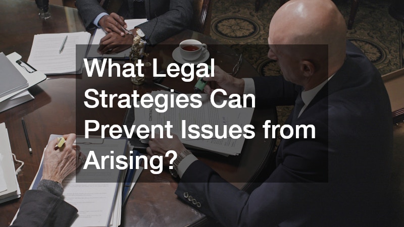 What Legal Strategies Can Prevent Issues from Arising?