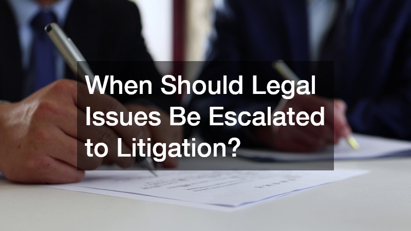 When Should Legal Issues Be Escalated to Litigation?