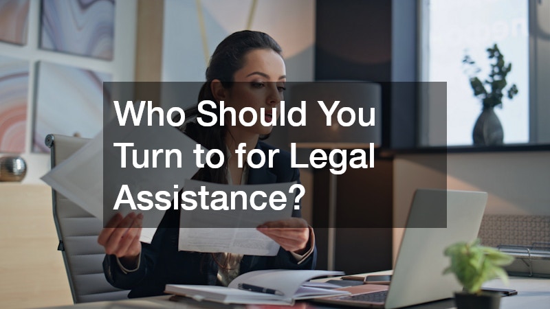 Who Should You Turn to for Legal Assistance?