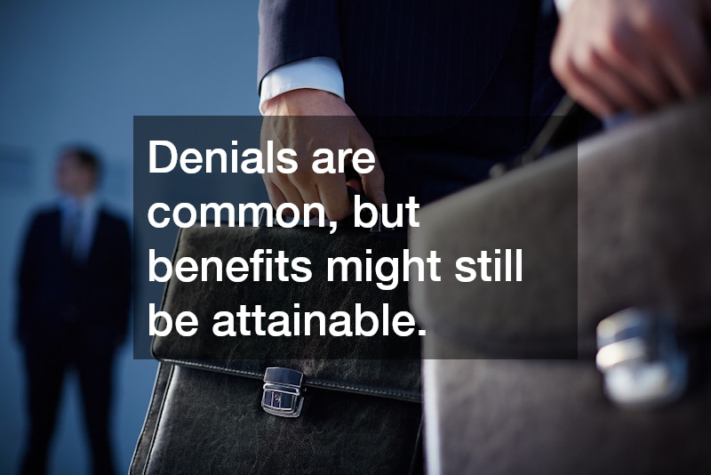 Denials are common, but benefits might still be attainable.