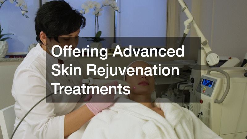 Offering Advanced Skin Rejuvenation Treatments