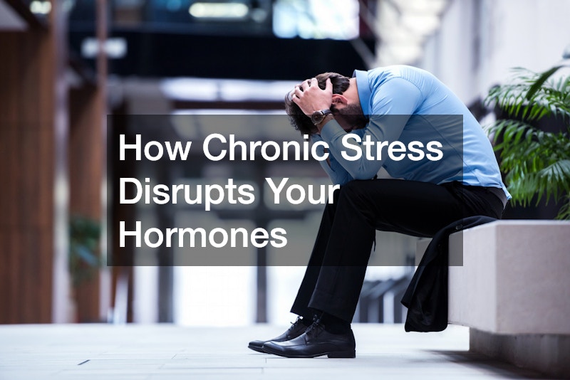 How Chronic Stress Disrupts Your Hormones