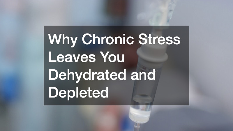 Why Chronic Stress Leaves You Dehydrated and Depleted