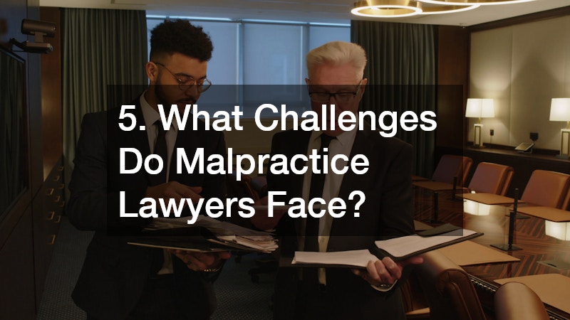 5. What Challenges Do Malpractice Lawyers Face?