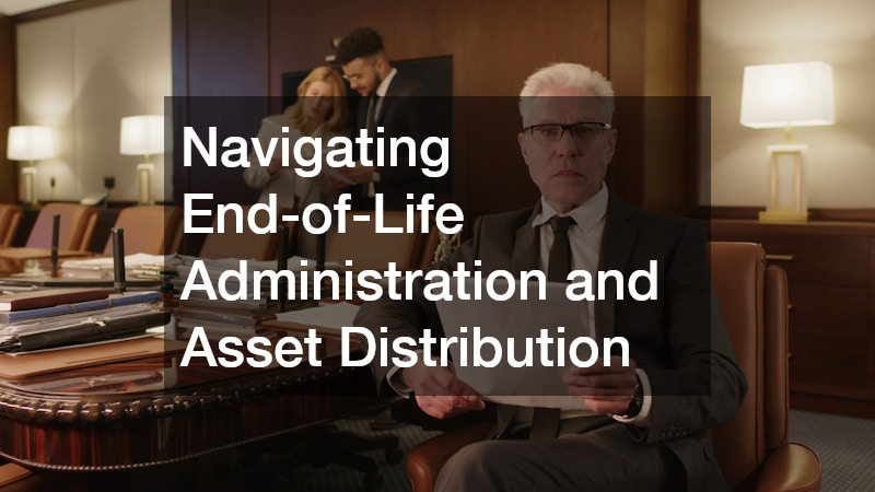 Navigating End-of-Life Administration and Asset Distribution