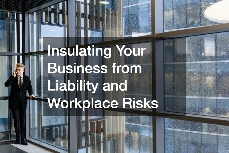 Insulating Your Business from Liability and Workplace Risks