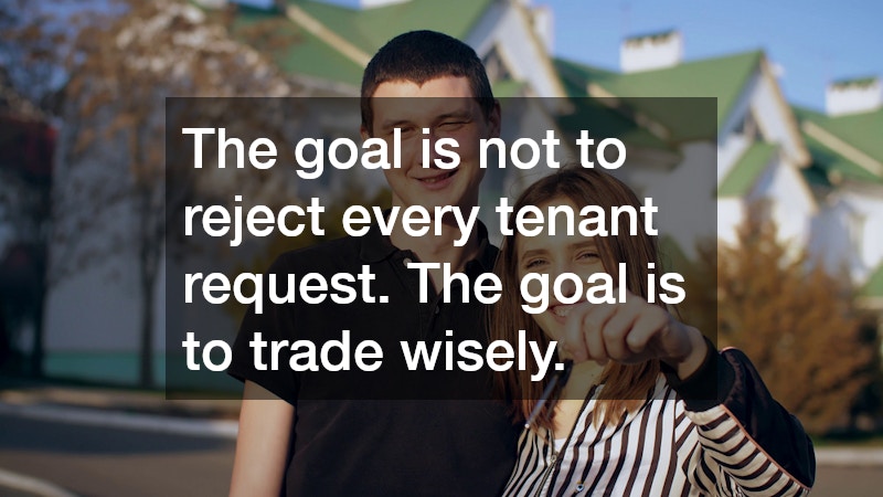 The goal is not to reject every tenant request. The goal is to trade wisely.