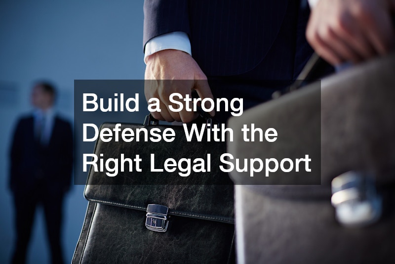 Build a Strong Defense With the Right Legal Support
