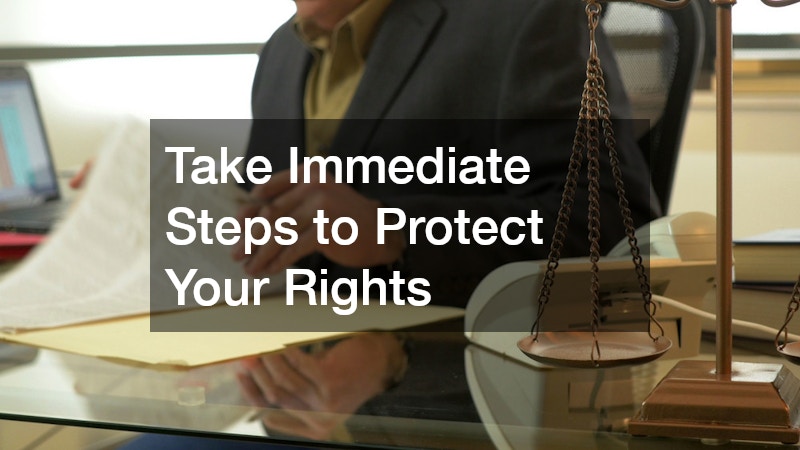 Take Immediate Steps to Protect Your Rights