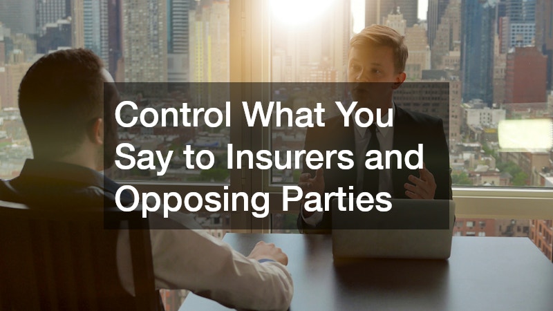 Control What You Say to Insurers and Opposing Parties