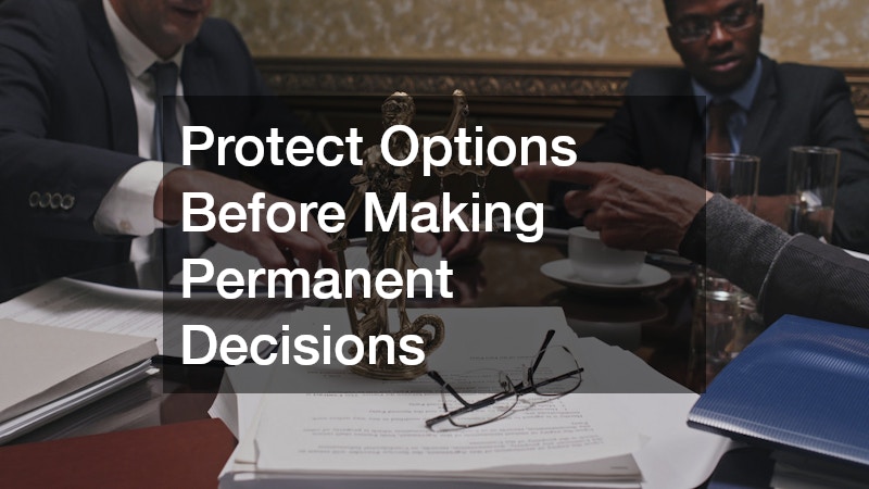 Protect Options Before Making Permanent Decisions