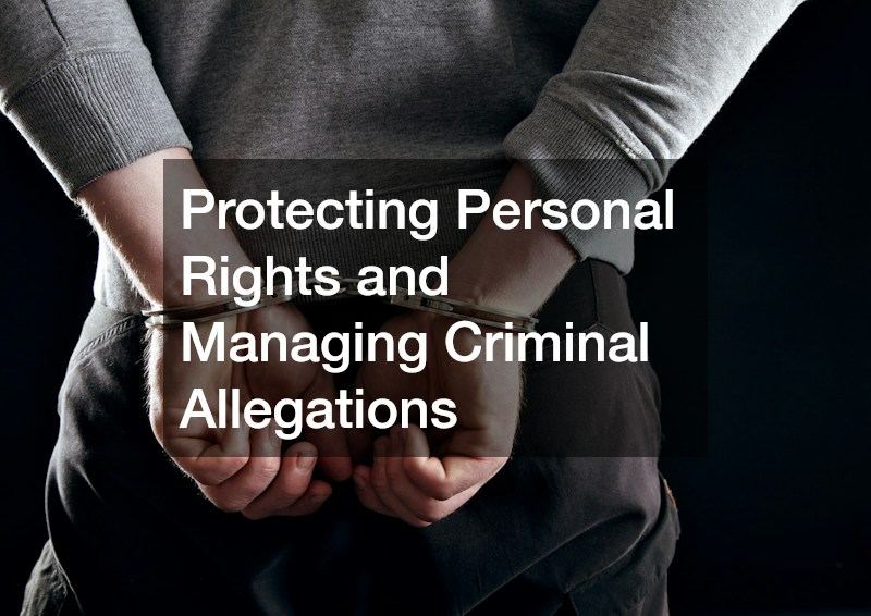 Protecting Personal Rights and Managing Criminal Allegations