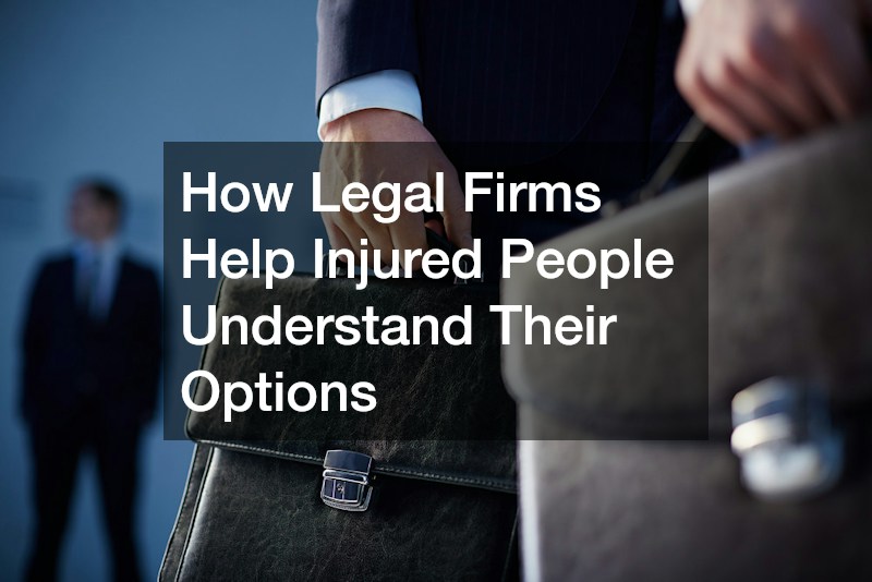 How Legal Firms Help Injured People Understand Their Options