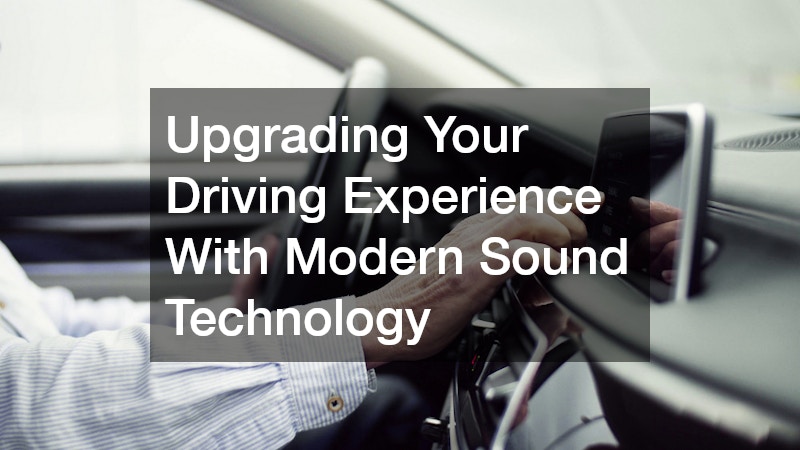Upgrading Your Driving Experience With Modern Sound Technology