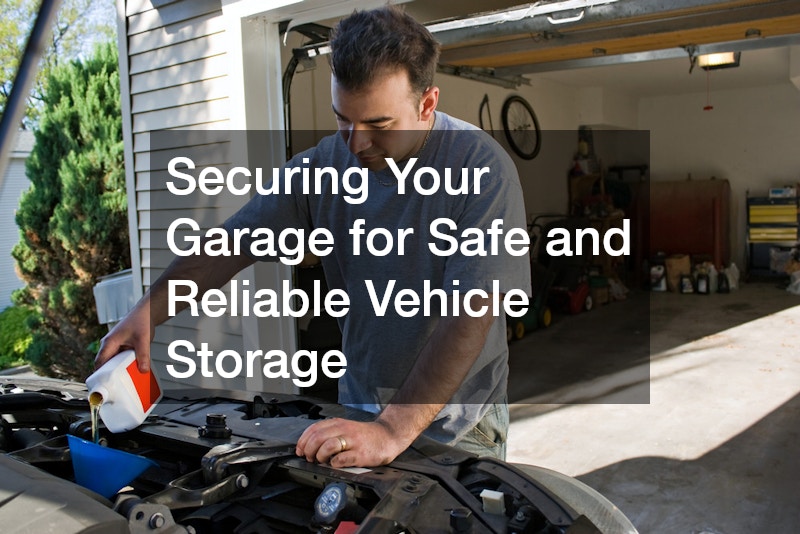 Securing Your Garage for Safe and Reliable Vehicle Storage