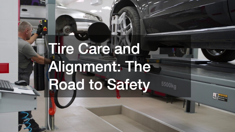 Tire Care and Alignment: The Road to Safety