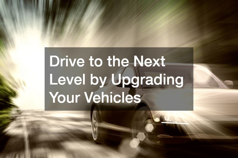 Drive to the Next Level by Upgrading Your Vehicles