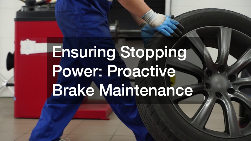Ensuring Stopping Power: Proactive Brake Maintenance