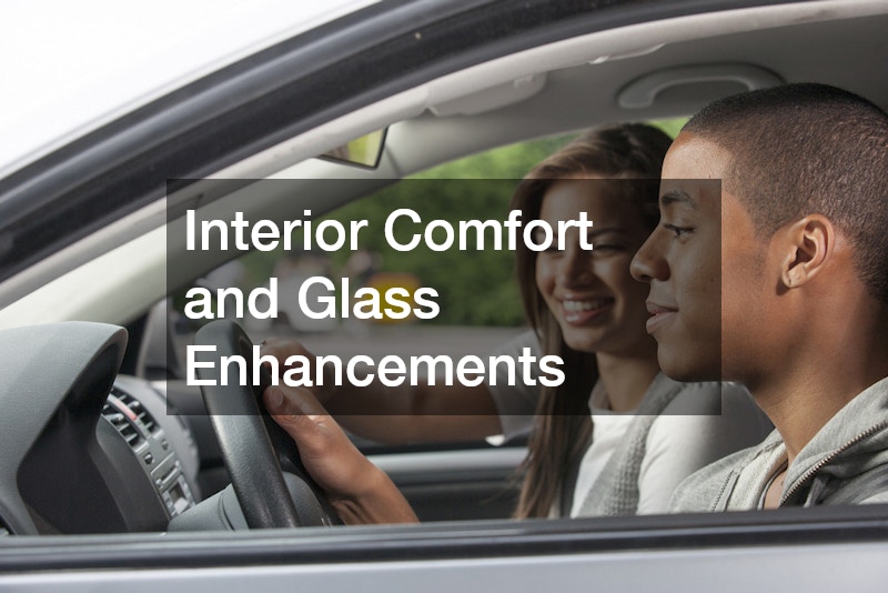 Interior Comfort and Glass Enhancements