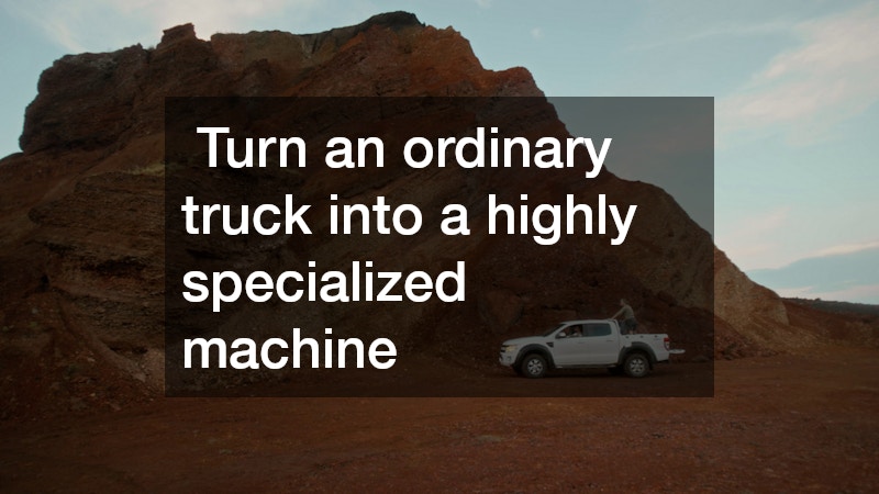  Turn an ordinary truck into a highly specialized machine 