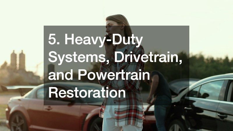 5. Heavy-Duty Systems, Drivetrain, and Powertrain Restoration