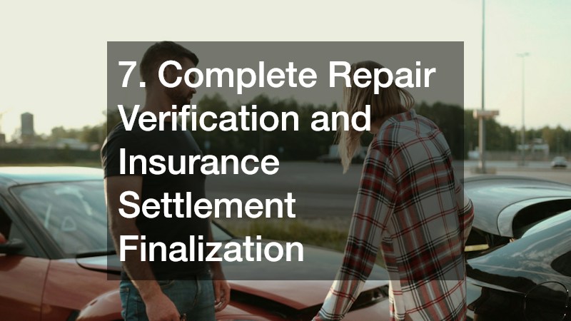 7. Complete Repair Verification and Insurance Settlement Finalization