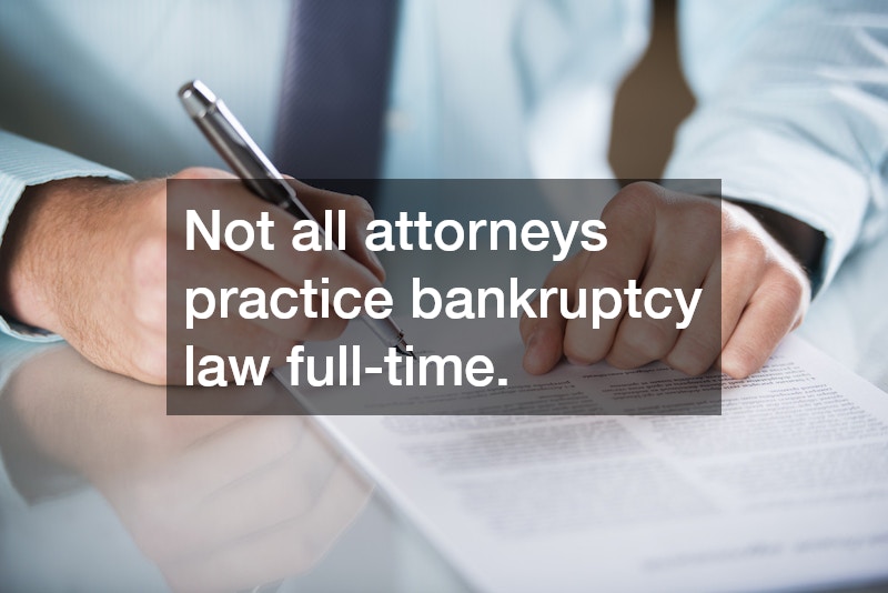 Not all attorneys practice bankruptcy law full-time.