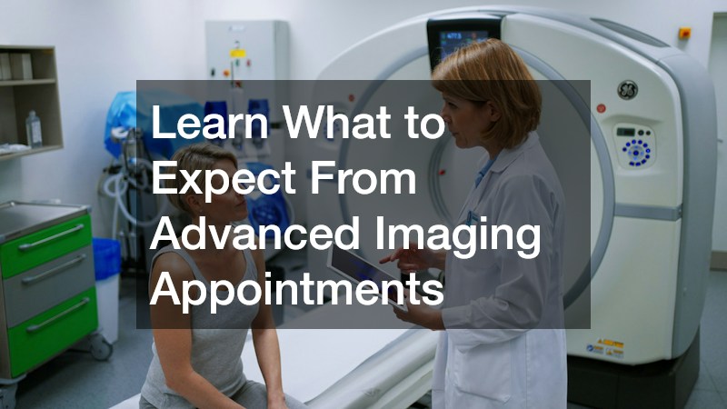Learn What to Expect From Advanced Imaging Appointments