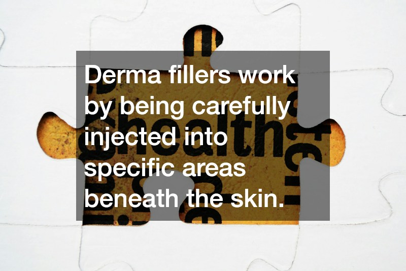 Derma fillers work by being carefully injected into specific areas beneath the skin.