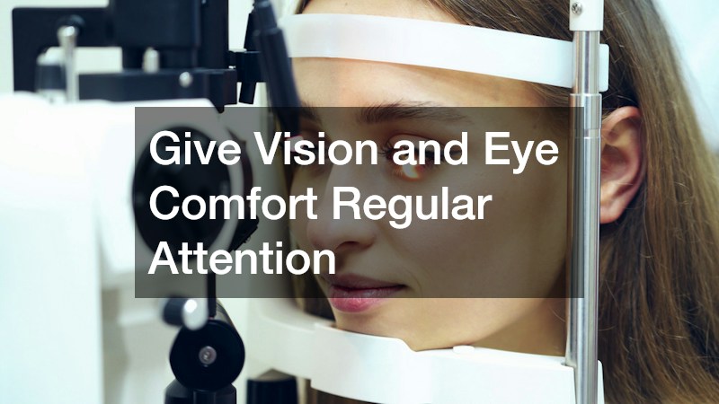 Give Vision and Eye Comfort Regular Attention