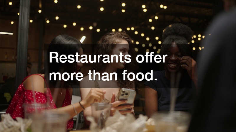 Restaurants offer more than food.