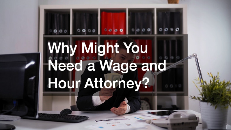 Why Might You Need a Wage and Hour Attorney?