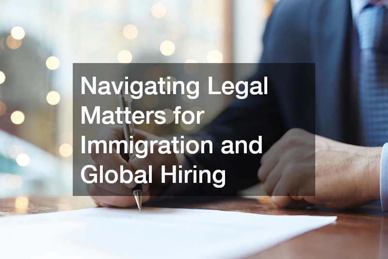 Navigating Legal Matters for Immigration and Global Hiring