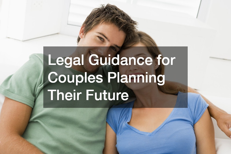 Legal Guidance for Couples Planning Their Future