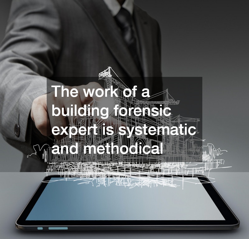 The work of a building forensic expert is systematic and methodical