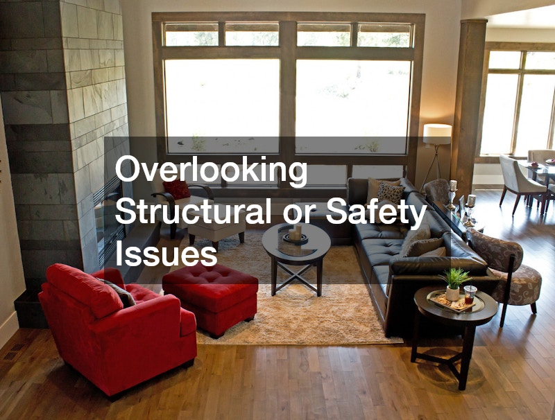 Overlooking Structural or Safety Issues