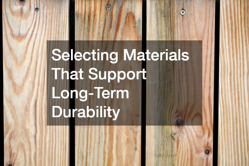 Selecting Materials That Support Long-Term Durability