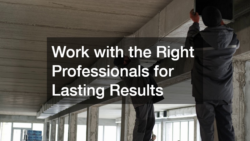 Work with the Right Professionals for Lasting Results
