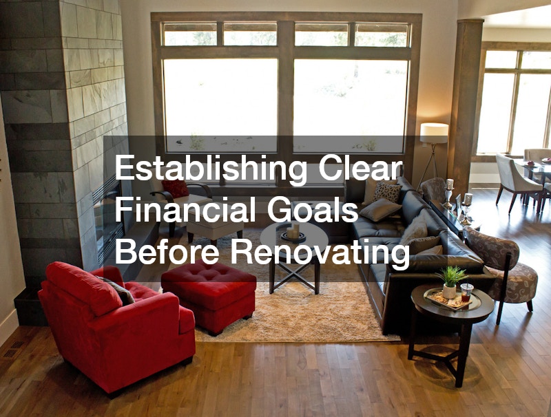 Establishing Clear Financial Goals Before Renovating